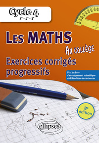 Les mathématiques au collège : exercices corrigés progressifs. Cycle 4