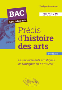 Précis d'histoire des arts. Les mouvements artistiques de l'Antiquité au XXIe siècle