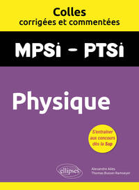 Physique. MPSI. PTSI. Colles corrigées et commentées