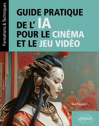 Guide pratique de l’intelligence artificielle pour le cinéma et le jeu vidéo