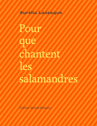 POUR QUE CHANTENT LES SALAMANDRES