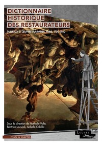 DICTIONNAIRE HISTORIQUE DES RESTAURATEURS : TABLEAUX ET OEUVRES SUR PAPIER. PARIS, 1750-1950