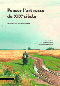 Penser l'art russe du XIXe siècle - 30 tableaux vus autrement