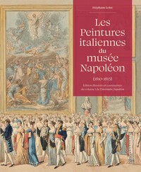 LES PEINTURES ITALIENNES DU MUSEE NAPOLEON (1810-1815) : EDITION ILLUSTREE ET COMMENTEE DU VOLUME I