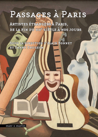 PASSAGES A PARIS : ARTISTES ETRANGERS A PARIS DE LA FIN DU XIXE A NOS JOURS