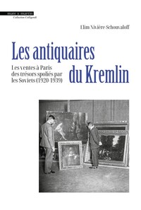 LES ANTIQUAIRES DU KREMLIN : LES VENTES A PARIS DES TRESORS SPOLIES PAR LES SOVIETS (1920-1939)