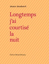 LONGTEMPS J'AI COURTISE LA NUIT
