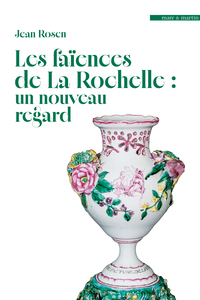 LES FAIENCES DE LA ROCHELLE : UN NOUVEAU REGARD