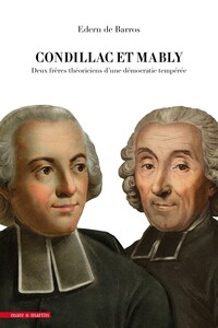 CONDILLAC ET MABLY : DEUX FRERES THEORICIENS D'UNE DEMOCRATIE TEMPEREE