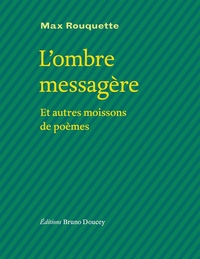 L'ombre messagère - et autres moissons de poèmes