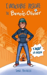 L'INCROYABLE HISTOIRE DE BENOIT-OLIVIER T01 - WAF LE CHIEN