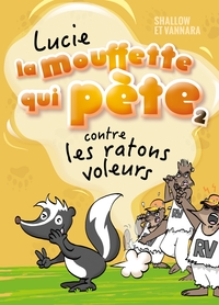 LUCIE LA MOUFFETTE - LUCIE LA MOUFFETTE QUI PETE CONTRE LES RATONS DEBILES - LUCIE LA MOUFFETTE QUI