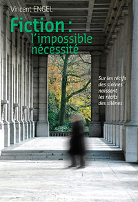 FICTION, L'IMPOSSIBLE NECESSITE. SOUS LES RECIFS DES SIRENES SE CACHENT LES RECITS DES SILENES