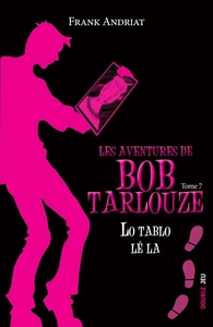 Les aventures de Bob Tarlouze - Tome 7 - Lo Tablo Lé La