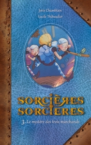 SORCIERES SORCIERES T03 - LE MYSTERE DES TROIS MARCHANDS