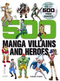 500 Manga Villains and Heroes /anglais
