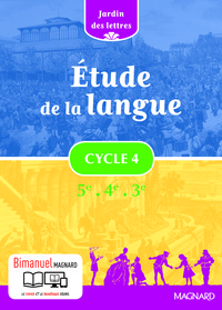 Jardin des Lettres Cycle 4, Livre de l'élève - Bimanuel Etude de la langue