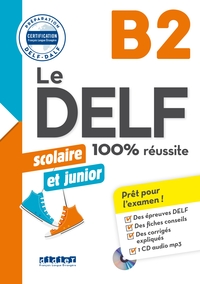 Le DELF Scolaire et Junior 100% Réussite B2 - édition 2017-2018 - Livre + CD mp3
