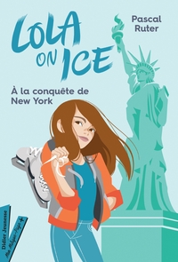 Lola on Ice, tome 3 - A la conquête de New York