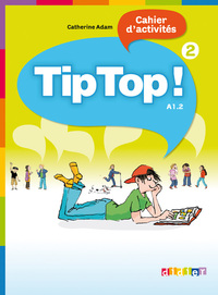 Tip Top ! 2 - Niv. A1.2 - Cahier d'activités