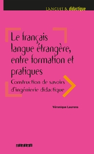 LE FRANCAIS LANGUE ETRANGERE, ENTRE FORMATION ET PRATIQUES - LIVRE