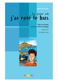 ATELIER DE LECTURE - LE JOUR OU J'AI RATE LE BUS - NIV. A2 - LIVRE + CD