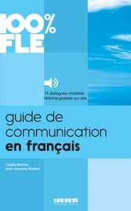 100% FLE - GUIDE DE COMMUNICATION EN FRANCAIS - LIVRE + AUDIOS TELECHARGEABLES