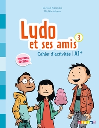 Ludo et ses amis 3 - Niv.A1+ - Cahier d'activités