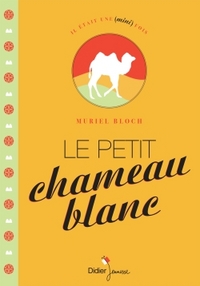 IL ETAIT UNE MINI FOIS - T05 - LE PETIT CHAMEAU BLANC