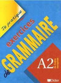 EXERCICES DE GRAMMAIRE NIVEAU A2- JE PRATIQUE - LIVRE