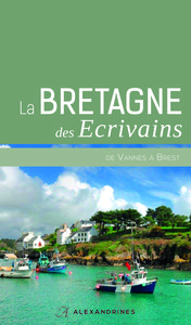LA BRETAGNE DES ECRIVAINS DE VANNES A BREST