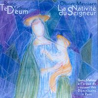 LA NATIVITE DU SEIGNEUR (MESSIAEN) / TE DEUM (MATHIEU)