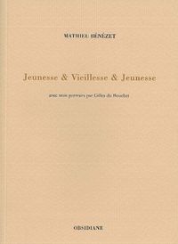 JEUNESSE & VIEILLESSE & JEUNESSE - AVEC TROIS PORTRAITS PAR GILLES DU BOUCHET