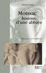 MOISSAC,HISTOIRE D'UNE ABBAYE - MILLE ANS DE VIE BENEDICTINE