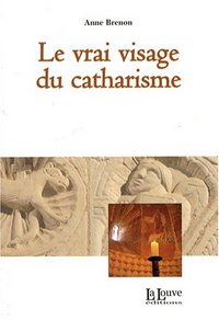 LE VRAI VISAGE DU CATHARISME