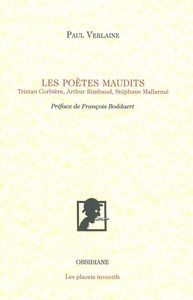 LES POETES MAUDITS - TRISTAN CORBIERE, ARTHUR RIMBAUD, STEPHANE MALLARME