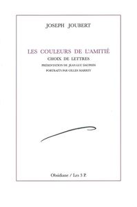 LES COULEURS DE L'AMITIE - CHOIX DE LETTRES DE JOSEPH JOUBERT