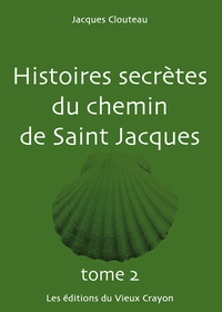 Histoires secrètes du chemin de Saint-Jacques TOME 2