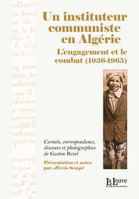 UN INSTITUTEUR COMMUNISTE EN ALGERIE - L'ENGAGEMENT ET LE COMBAT (1936-1965)