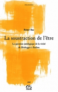 La soustraction de l’être La question ontologique de la vérité de Heidegger à Badiou