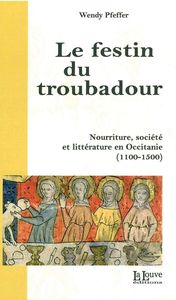 LE FESTIN DU TROUBADOUR - NOURRITURE, SOCIETE ET LITTERATURE EN OC