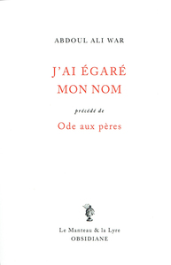 J'AI EGARE MON NOM - PRECEDE DE ODE AUX PERES