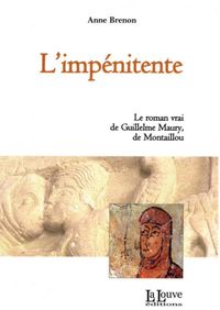 L' IMPENITENTE - LE ROMAN VRAI DE GUILLEULME MAURY