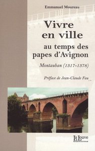 VIVRE EN VILLE AU TEMPS DES PAPES D'AVIGNON - MONTAUBAN (1317-1378)