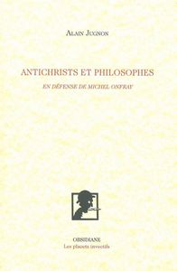 ANTICHRISTS ET PHILOSOPHES - EN DEFENSE DE MICHEL ONFRAY