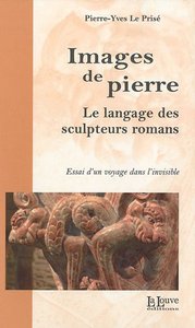 IMAGES DE PIERRE - LE LANGAGE DES SCULPTEURS ROMANS