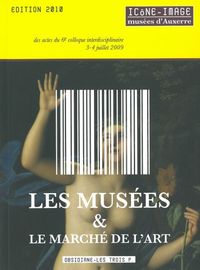 ICONE-IMAGE N 6 / 2010 - LES MUSEES ET LE MARCHE DE L'ART