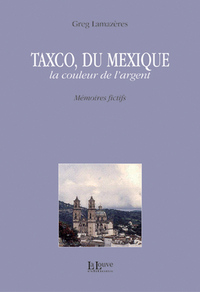 TAXCO DU MEXIQUE - LA COULEUR DE L'ARGENT