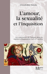 L' AMOUR,LA SEXUALITE ET L'INQUISITION - LES EXPRESSIONS DE L'AMOUR DANS LES REGI