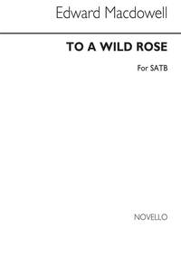 EDWARD MACDOWELL: TO A WILD ROSE (SATB) CHANT